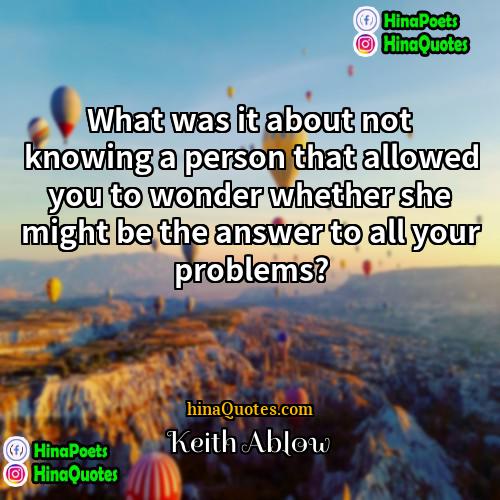 Keith Ablow Quotes | What was it about not knowing a